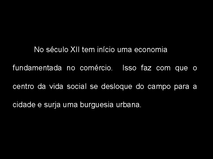 No século XII tem início uma economia fundamentada no comércio. Isso faz com que