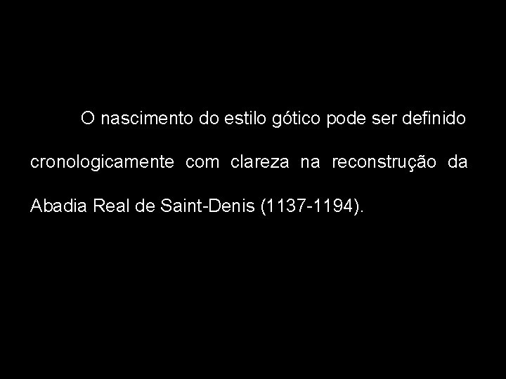 O nascimento do estilo gótico pode ser definido cronologicamente com clareza na reconstrução da