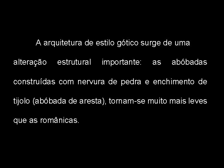 A arquitetura de estilo gótico surge de uma alteração estrutural importante: as abóbadas construídas