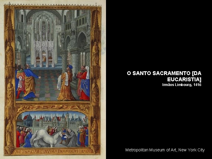 O SANTO SACRAMENTO [DA EUCARISTIA] Irmãos Limbourg, 1416 Metropolitan Museum of Art, New York