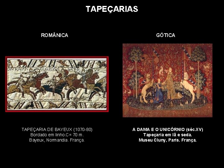 TAPEÇARIAS ROM NICA TAPEÇARIA DE BAYEUX (1070 -80) Bordado em linho. C= 70 m.