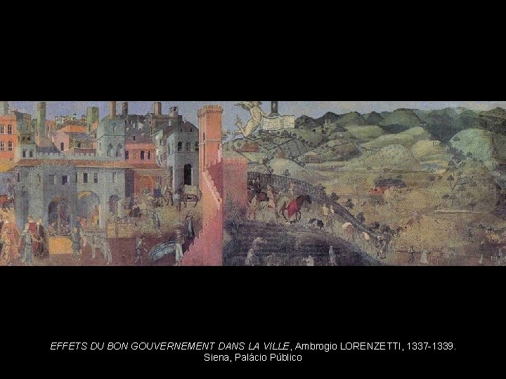 EFFETS DU BON GOUVERNEMENT DANS LA VILLE, Ambrogio LORENZETTI, 1337 -1339. Siena, Palácio Público