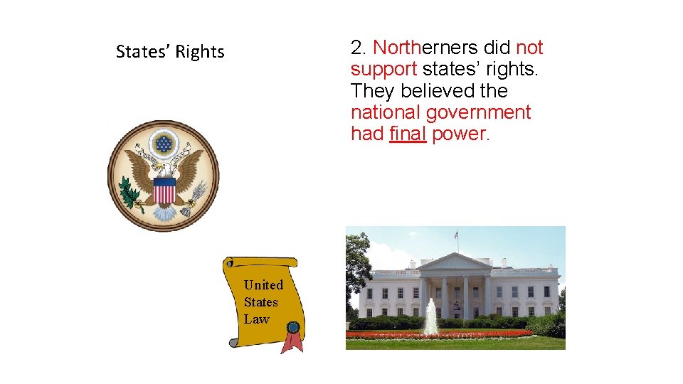 2. Northerners did not support states’ rights. They believed the national government had final