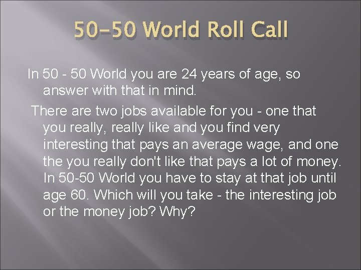50 -50 World Roll Call In 50 - 50 World you are 24 years