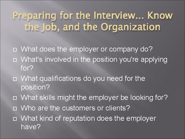 Preparing for the Interview. . . Know the Job, and the Organization What does