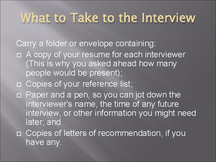 What to Take to the Interview Carry a folder or envelope containing: A copy