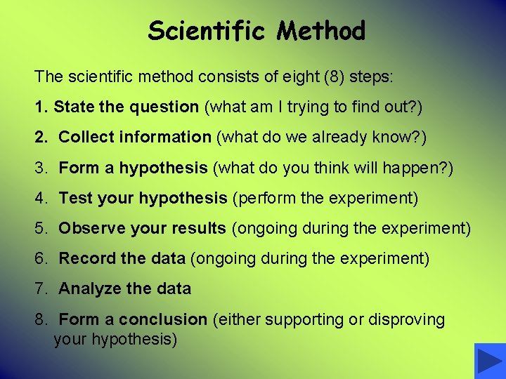 Scientific Method The scientific method consists of eight (8) steps: 1. State the question