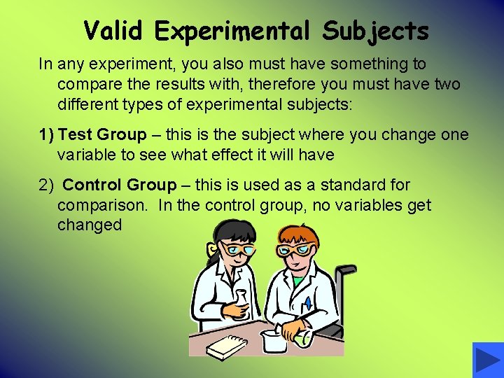 Valid Experimental Subjects In any experiment, you also must have something to compare the