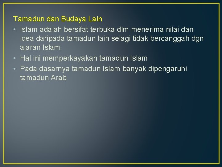 Tamadun dan Budaya Lain • Islam adalah bersifat terbuka dlm menerima nilai dan idea