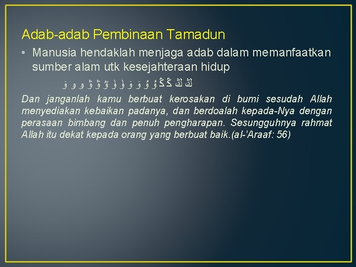 Adab-adab Pembinaan Tamadun • Manusia hendaklah menjaga adab dalam memanfaatkan sumber alam utk kesejahteraan