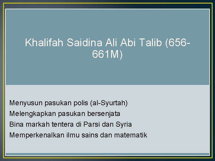 Khalifah Saidina Ali Abi Talib (656661 M) Menyusun pasukan polis (al-Syurtah) Melengkapkan pasukan bersenjata