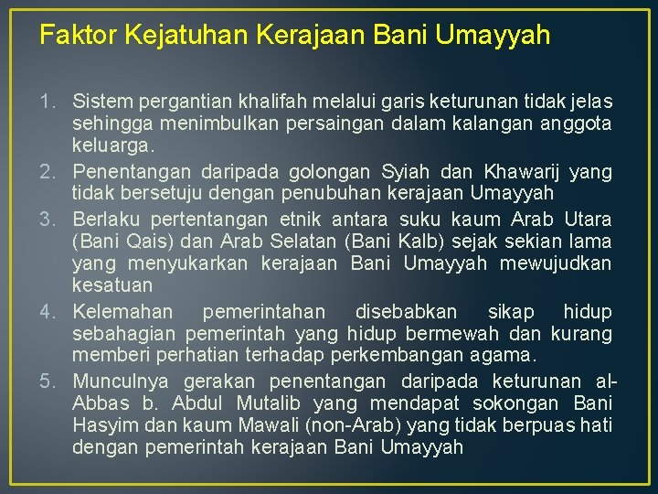 Faktor Kejatuhan Kerajaan Bani Umayyah 1. Sistem pergantian khalifah melalui garis keturunan tidak jelas