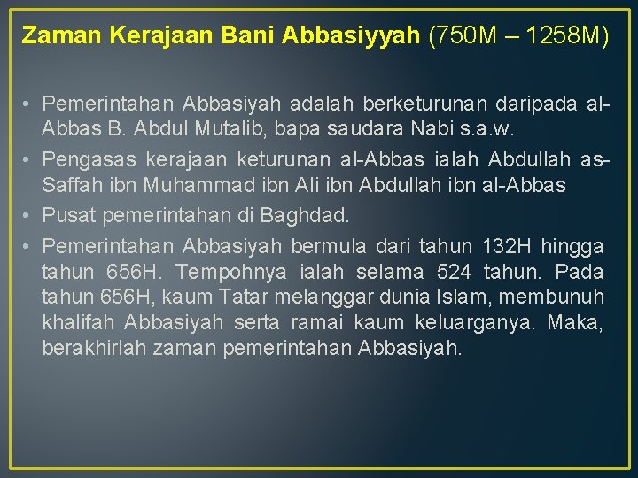 Zaman Kerajaan Bani Abbasiyyah (750 M – 1258 M) • Pemerintahan Abbasiyah adalah berketurunan