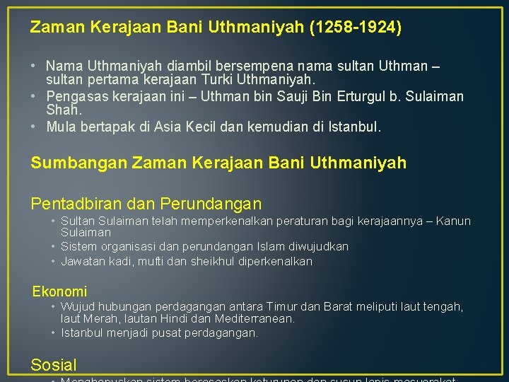 Zaman Kerajaan Bani Uthmaniyah (1258 -1924) • Nama Uthmaniyah diambil bersempena nama sultan Uthman