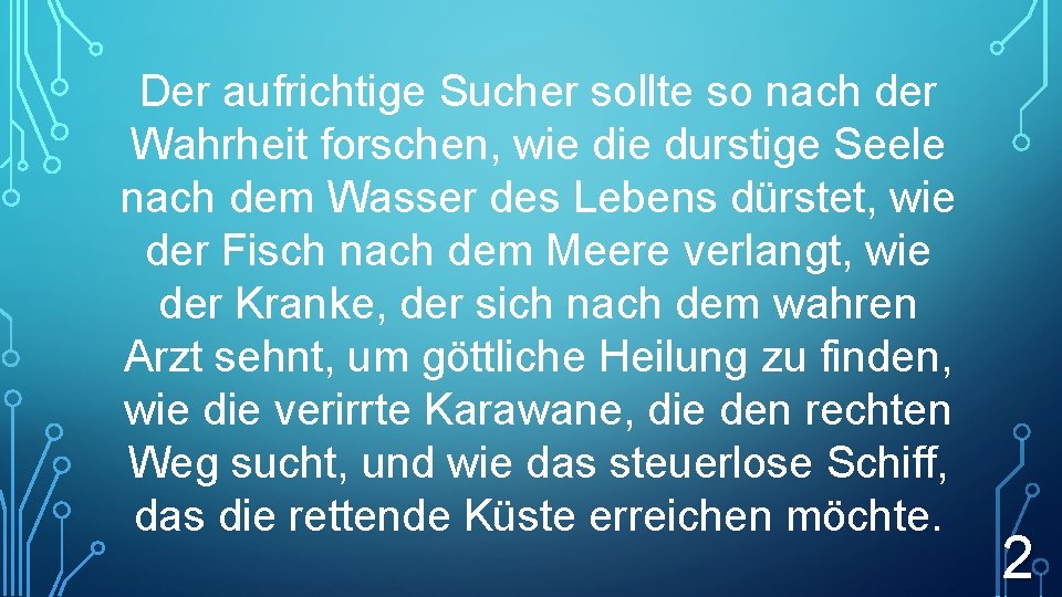 Der aufrichtige Sucher sollte so nach der Wahrheit forschen, wie durstige Seele nach dem