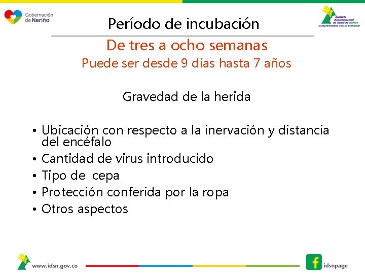 Período de incubación De tres a ocho semanas Puede ser desde 9 días hasta
