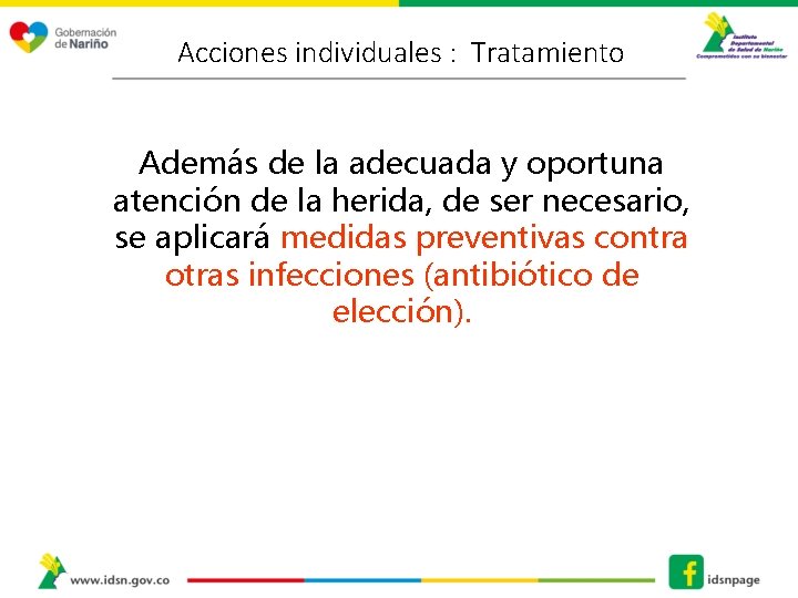 Acciones individuales : Tratamiento Además de la adecuada y oportuna atención de la herida,