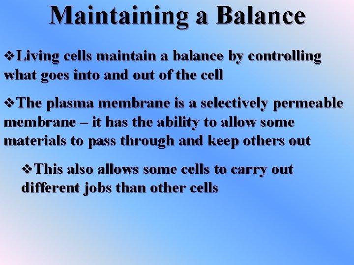 Maintaining a Balance v. Living cells maintain a balance by controlling what goes into
