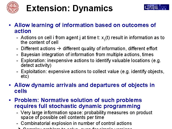 Extension: Dynamics • Allow learning of information based on outcomes of action - Actions