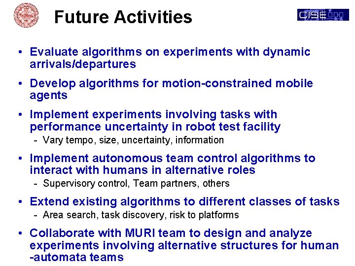 Future Activities • Evaluate algorithms on experiments with dynamic arrivals/departures • Develop algorithms for