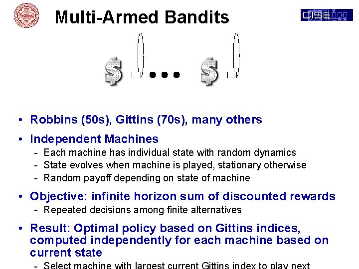 Multi-Armed Bandits • Robbins (50 s), Gittins (70 s), many others • Independent Machines