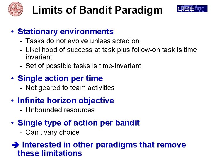 Limits of Bandit Paradigm • Stationary environments - Tasks do not evolve unless acted
