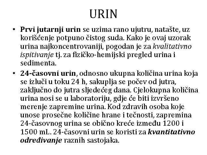 URIN • Prvi jutarnji urin se uzima rano ujutru, natašte, uz korišćenje potpuno čistog
