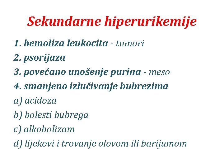 Sekundarne hiperurikemije 1. hemoliza leukocita - tumori 2. psorijaza 3. povećano unošenje purina -