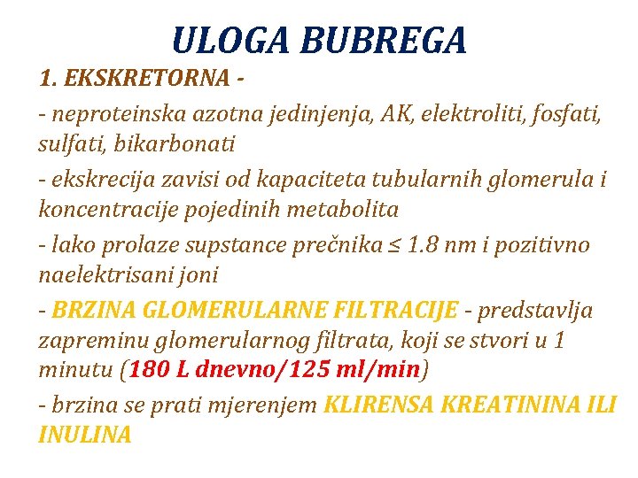 ULOGA BUBREGA 1. EKSKRETORNA - neproteinska azotna jedinjenja, AK, elektroliti, fosfati, sulfati, bikarbonati -