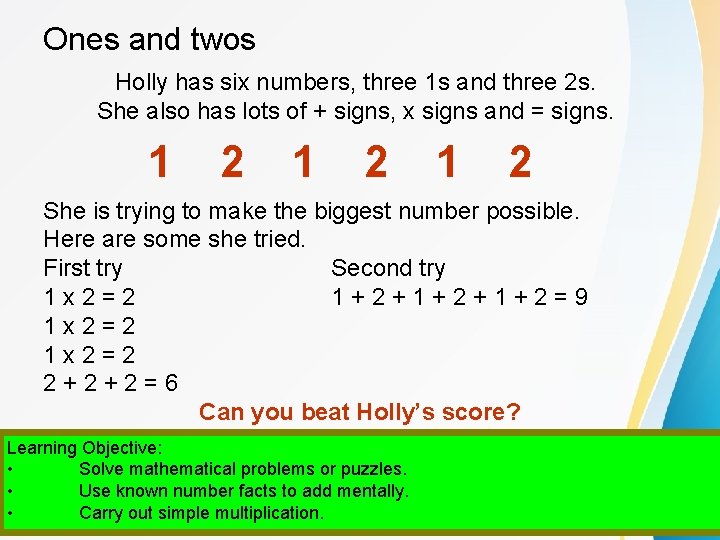 Ones and twos Holly has six numbers, three 1 s and three 2 s.