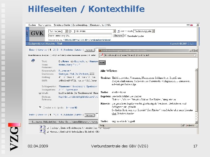 VZG Hilfeseiten / Kontexthilfe 02. 04. 2009 Verbundzentrale des GBV (VZG) 17 