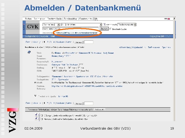 VZG Abmelden / Datenbankmenü 02. 04. 2009 Verbundzentrale des GBV (VZG) 19 