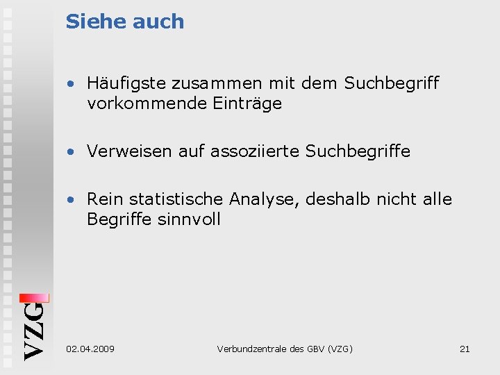 Siehe auch • Häufigste zusammen mit dem Suchbegriff vorkommende Einträge • Verweisen auf assoziierte