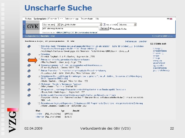 VZG Unscharfe Suche 02. 04. 2009 Verbundzentrale des GBV (VZG) 22 