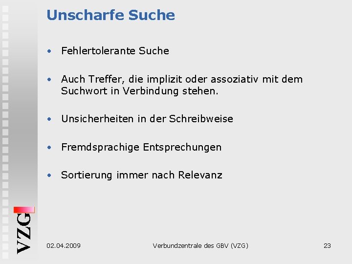 Unscharfe Suche • Fehlertolerante Suche • Auch Treffer, die implizit oder assoziativ mit dem