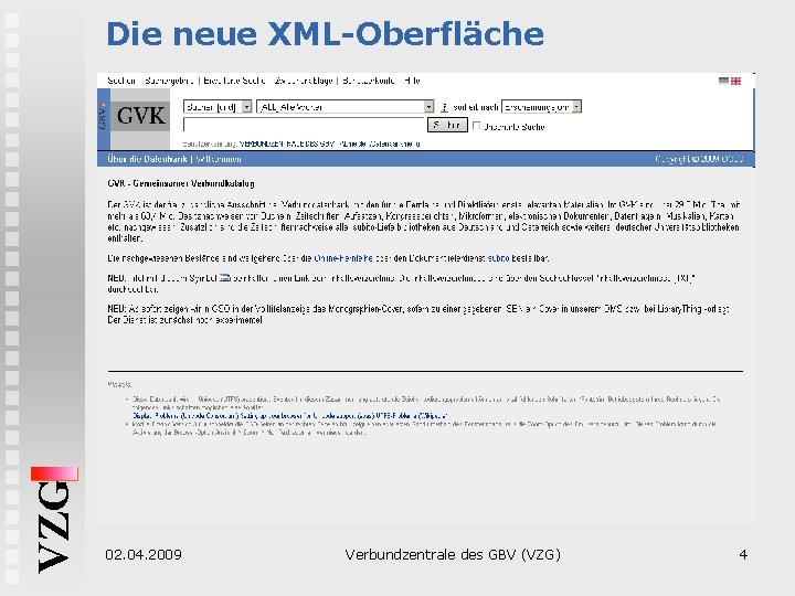 VZG Die neue XML-Oberfläche 02. 04. 2009 Verbundzentrale des GBV (VZG) 4 