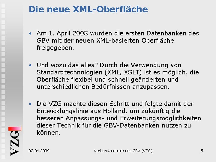 Die neue XML-Oberfläche • Am 1. April 2008 wurden die ersten Datenbanken des GBV
