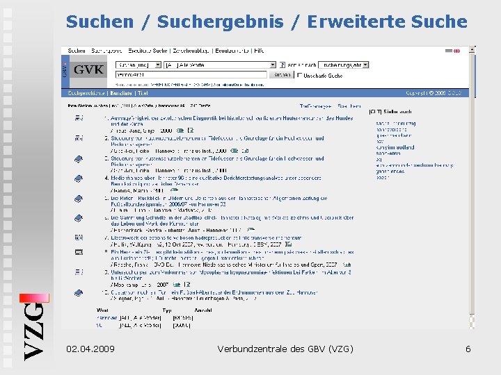 VZG Suchen / Suchergebnis / Erweiterte Suche 02. 04. 2009 Verbundzentrale des GBV (VZG)