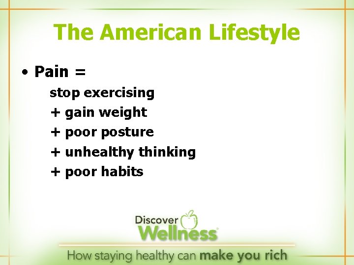 The American Lifestyle • Pain = stop exercising + gain weight + poor posture