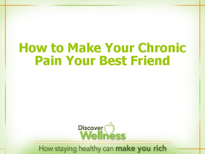 How to Make Your Chronic Pain Your Best Friend 