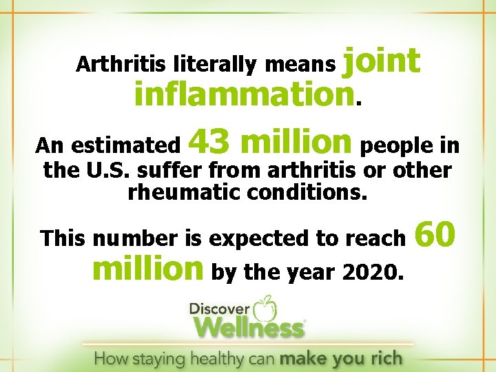 joint inflammation. An estimated 43 million people in Arthritis literally means the U. S.