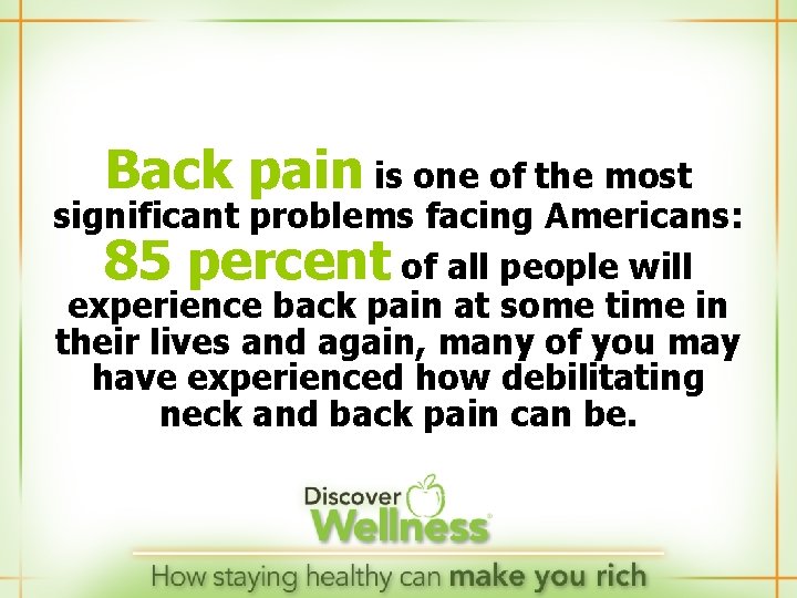 Back pain is one of the most significant problems facing Americans: 85 percent of