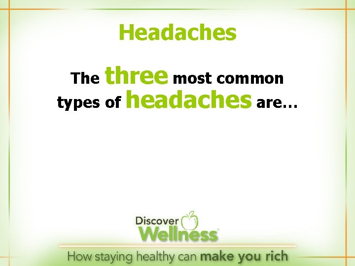 Headaches The three most common types of headaches are… 