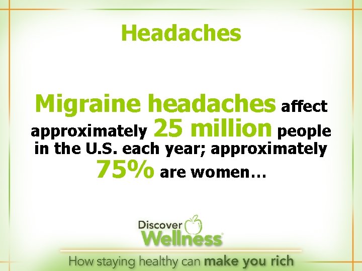 Headaches Migraine headaches affect approximately 25 million people in the U. S. each year;