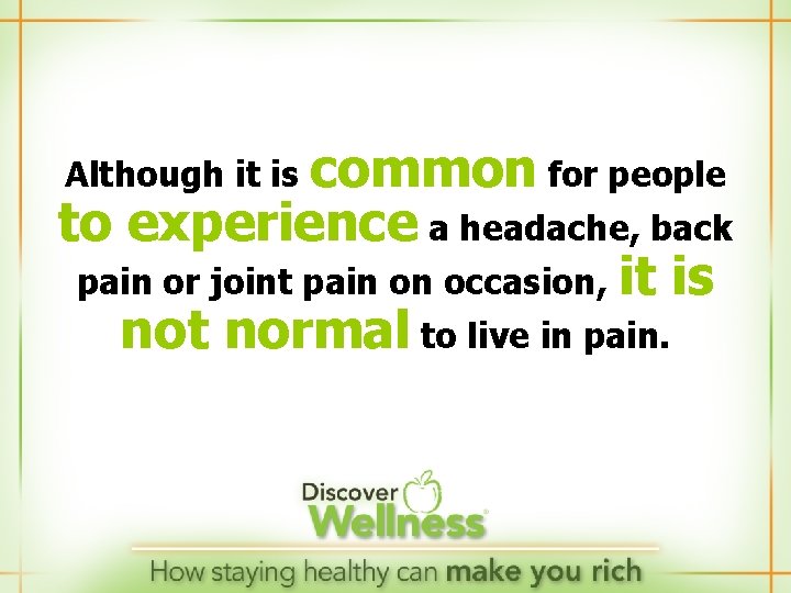 common for people to experience a headache, back pain or joint pain on occasion,