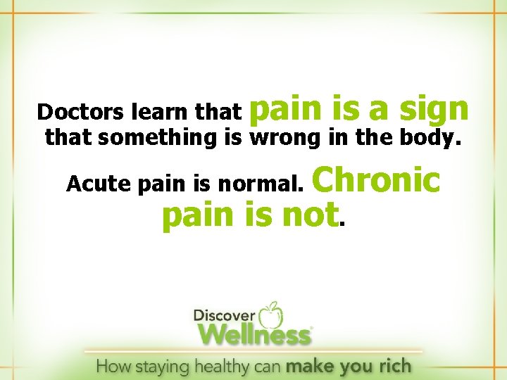 Doctors learn that pain is a sign that something is wrong in the body.