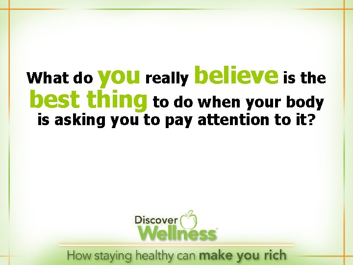 What do you really believe is the best thing to do when your body