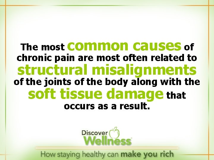 The most common causes of chronic pain are most often related to structural misalignments