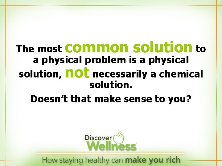 The most common solution to a physical problem is a physical solution, not necessarily