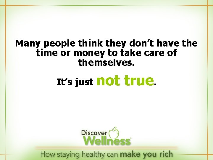 Many people think they don’t have the time or money to take care of